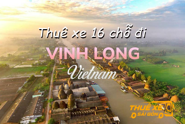 Thuê Xe Du Lịch 16 Chỗ Đi Vĩnh Long từ Sài Gòn