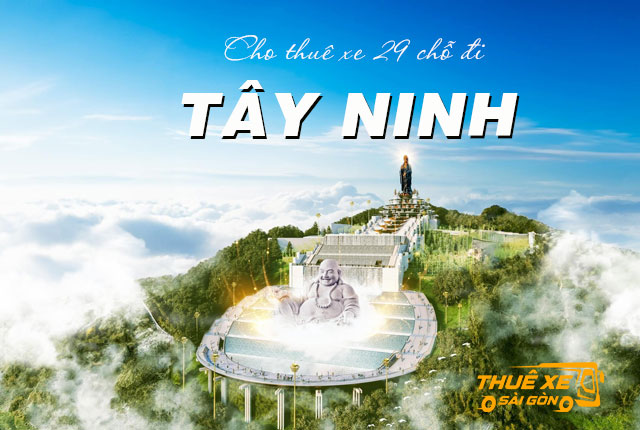 Cho thuê xe du lịch 29 chỗ đi Tây Ninh từ Sài Gòn